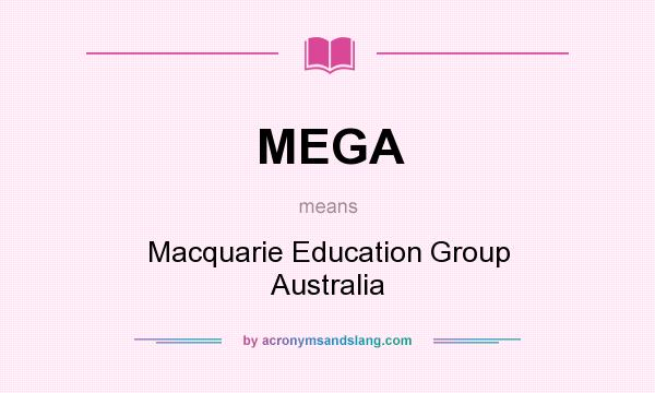 What does MEGA mean? It stands for Macquarie Education Group Australia