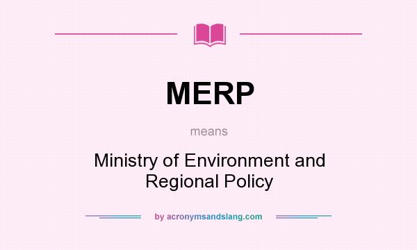 What does MERP mean? It stands for Ministry of Environment and Regional Policy
