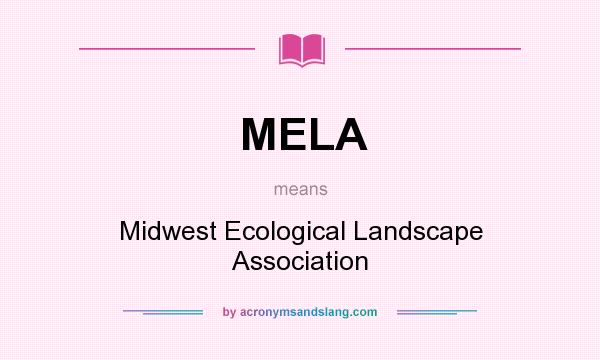 What does MELA mean? It stands for Midwest Ecological Landscape Association