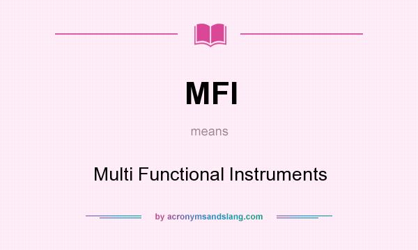 What does MFI mean? It stands for Multi Functional Instruments