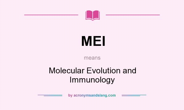 What does MEI mean? It stands for Molecular Evolution and Immunology