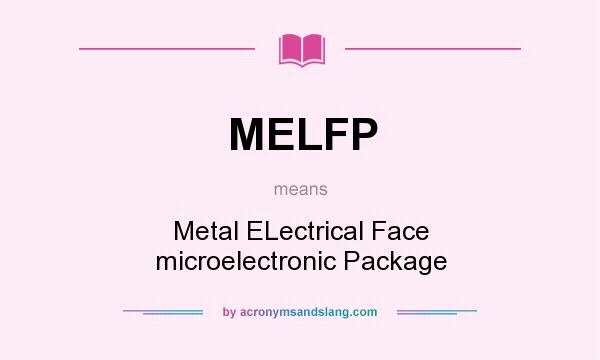 What does MELFP mean? It stands for Metal ELectrical Face microelectronic Package