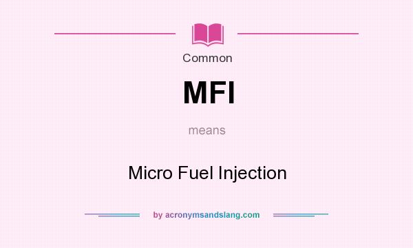 What does MFI mean? It stands for Micro Fuel Injection