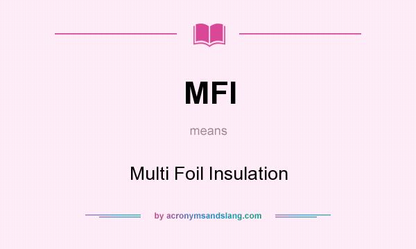 What does MFI mean? It stands for Multi Foil Insulation