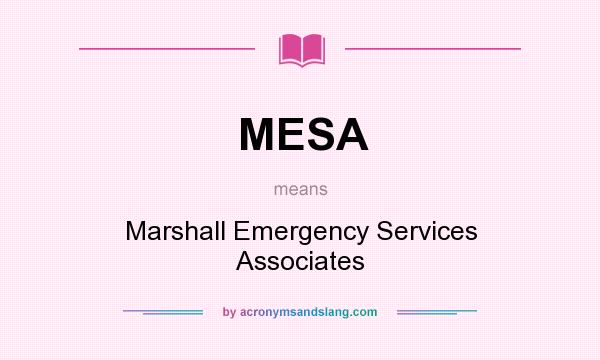 What does MESA mean? It stands for Marshall Emergency Services Associates