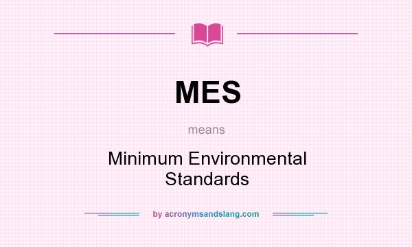 What does MES mean? It stands for Minimum Environmental Standards