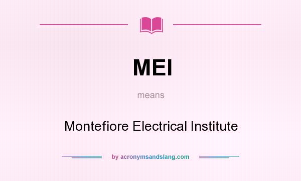 What does MEI mean? It stands for Montefiore Electrical Institute