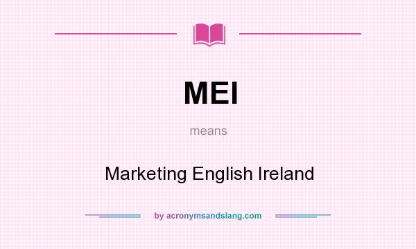 What does MEI mean? It stands for Marketing English Ireland