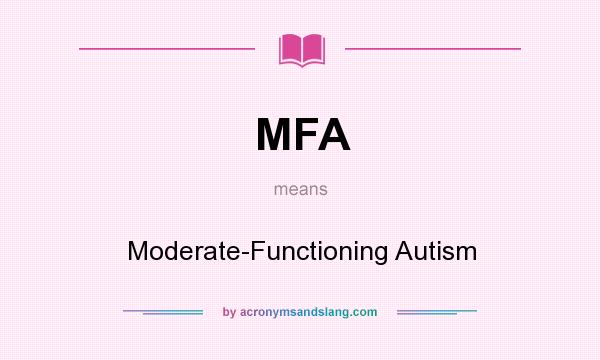 What does MFA mean? It stands for Moderate-Functioning Autism