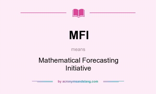 What does MFI mean? It stands for Mathematical Forecasting Initiative
