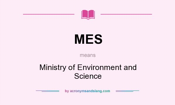 What does MES mean? It stands for Ministry of Environment and Science