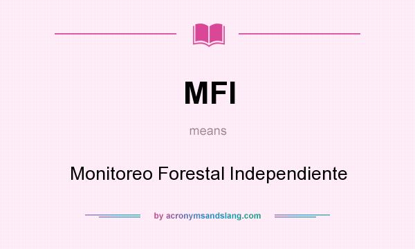 What does MFI mean? It stands for Monitoreo Forestal Independiente