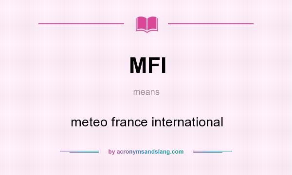 What does MFI mean? It stands for meteo france international