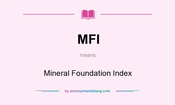What does MFI mean? It stands for Mineral Foundation Index