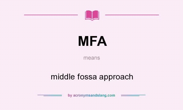 What does MFA mean? It stands for middle fossa approach