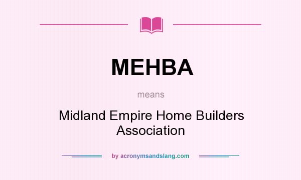 What does MEHBA mean? It stands for Midland Empire Home Builders Association