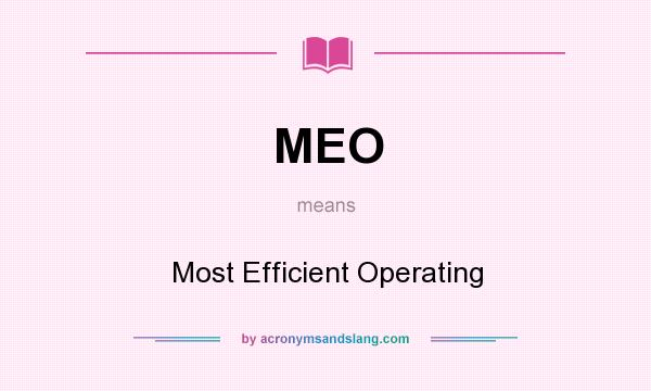 What does MEO mean? It stands for Most Efficient Operating