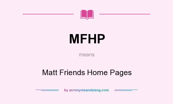 What does MFHP mean? It stands for Matt Friends Home Pages