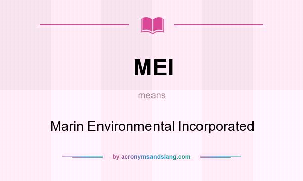 What does MEI mean? It stands for Marin Environmental Incorporated