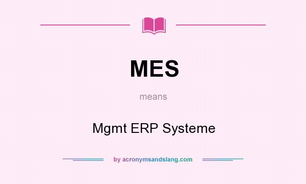 What does MES mean? It stands for Mgmt ERP Systeme