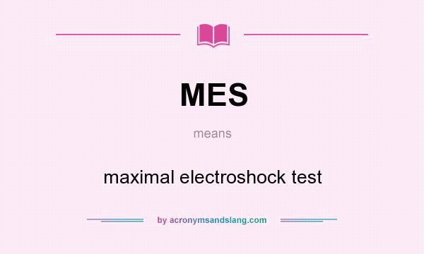 What does MES mean? It stands for maximal electroshock test