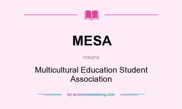 What does MESA mean? It stands for Multicultural Education Student Association