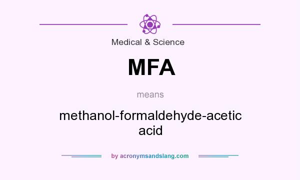 What does MFA mean? It stands for methanol-formaldehyde-acetic acid