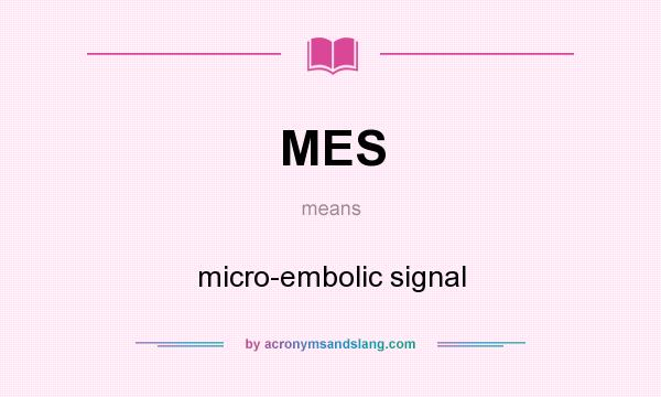 What does MES mean? It stands for micro-embolic signal