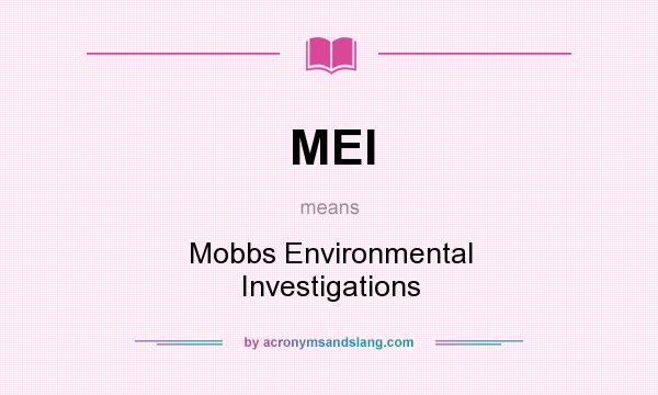 What does MEI mean? It stands for Mobbs Environmental Investigations