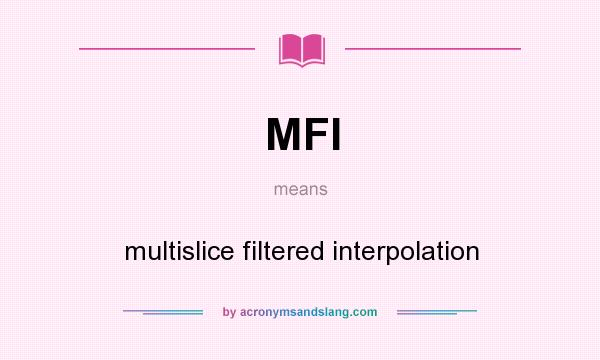 What does MFI mean? It stands for multislice filtered interpolation