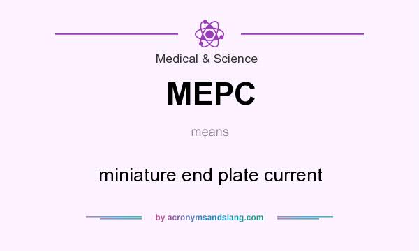 What does MEPC mean? It stands for miniature end plate current