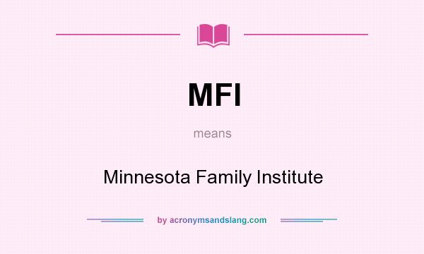 What does MFI mean? It stands for Minnesota Family Institute