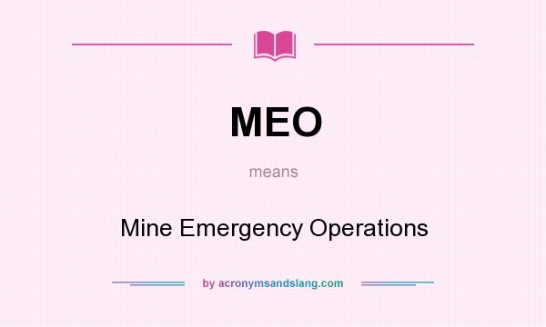 What does MEO mean? It stands for Mine Emergency Operations