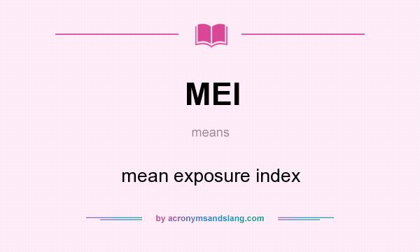What does MEI mean? It stands for mean exposure index