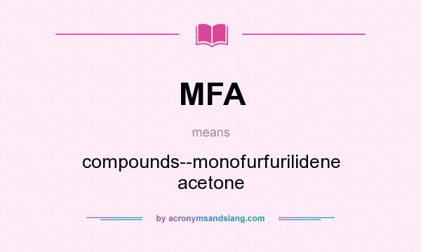 What does MFA mean? It stands for compounds--monofurfurilidene acetone