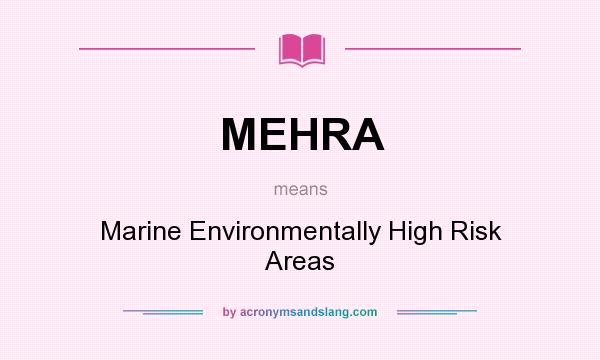 What does MEHRA mean? It stands for Marine Environmentally High Risk Areas