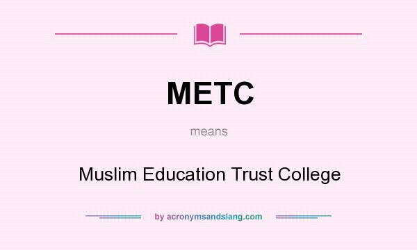 What does METC mean? It stands for Muslim Education Trust College