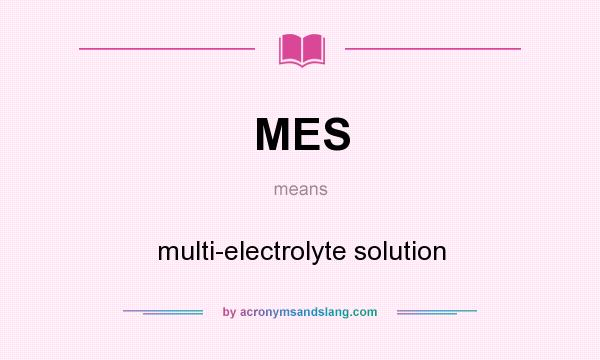 What does MES mean? It stands for multi-electrolyte solution