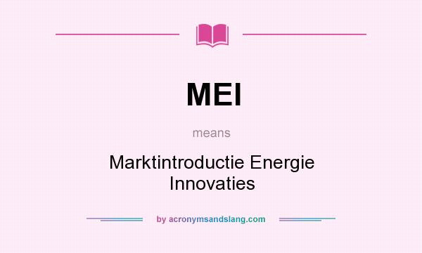 What does MEI mean? It stands for Marktintroductie Energie Innovaties