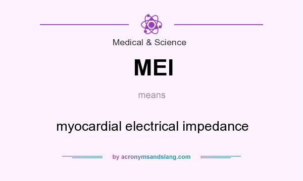 What does MEI mean? It stands for myocardial electrical impedance
