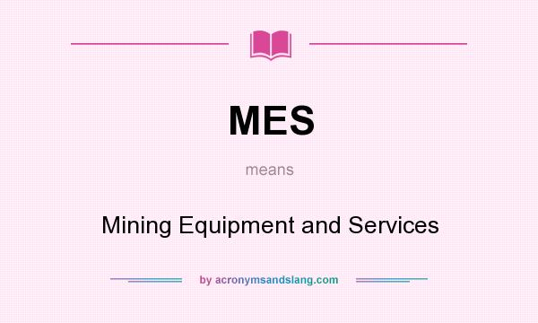 What does MES mean? It stands for Mining Equipment and Services