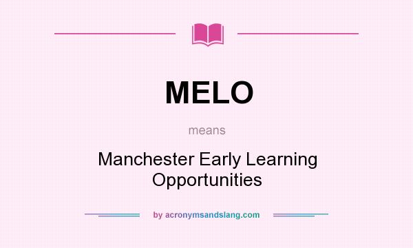 What does MELO mean? It stands for Manchester Early Learning Opportunities