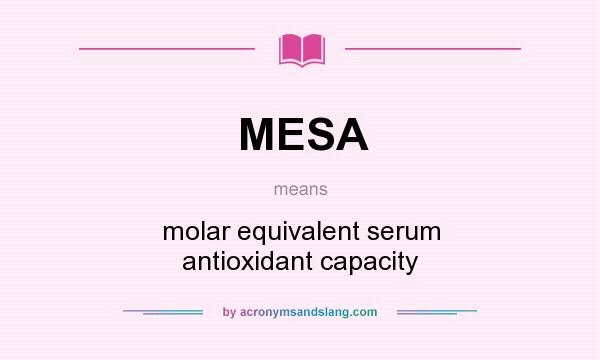 What does MESA mean? It stands for molar equivalent serum antioxidant capacity