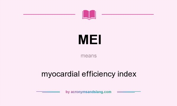 What does MEI mean? It stands for myocardial efficiency index