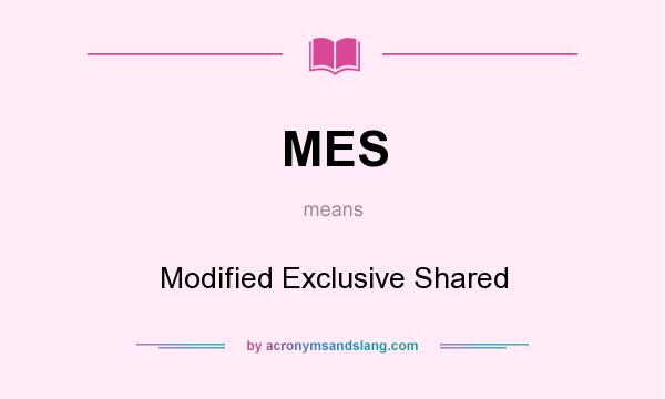What does MES mean? It stands for Modified Exclusive Shared
