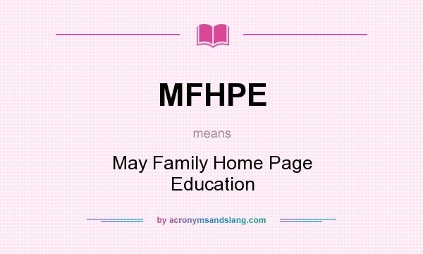 What does MFHPE mean? It stands for May Family Home Page Education
