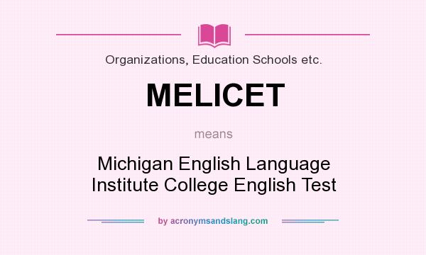 What does MELICET mean? It stands for Michigan English Language Institute College English Test