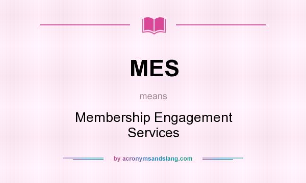 What does MES mean? It stands for Membership Engagement Services