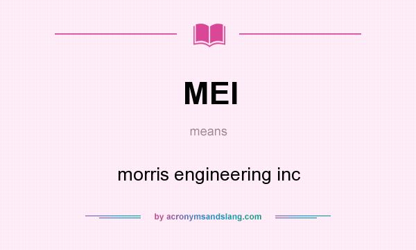 What does MEI mean? It stands for morris engineering inc