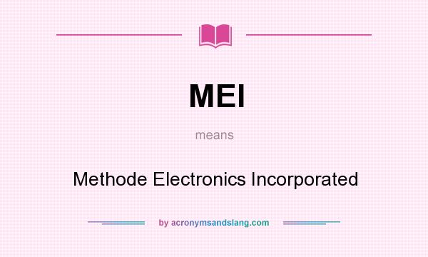 What does MEI mean? It stands for Methode Electronics Incorporated